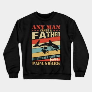Any Man Can Be A Papa Shark Crewneck Sweatshirt